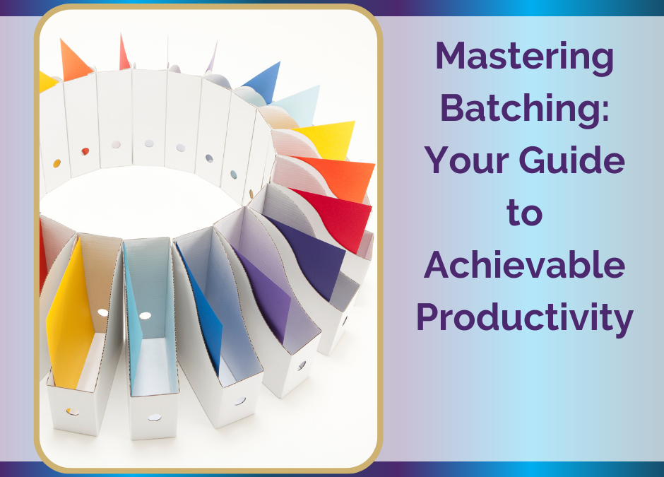 Mastering Batching: Your Guide to Achievable Productivity