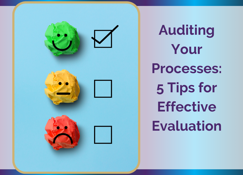 Auditing Your Processes: 5 Tips for Effective Evaluation